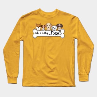 Life is better with a dog Long Sleeve T-Shirt